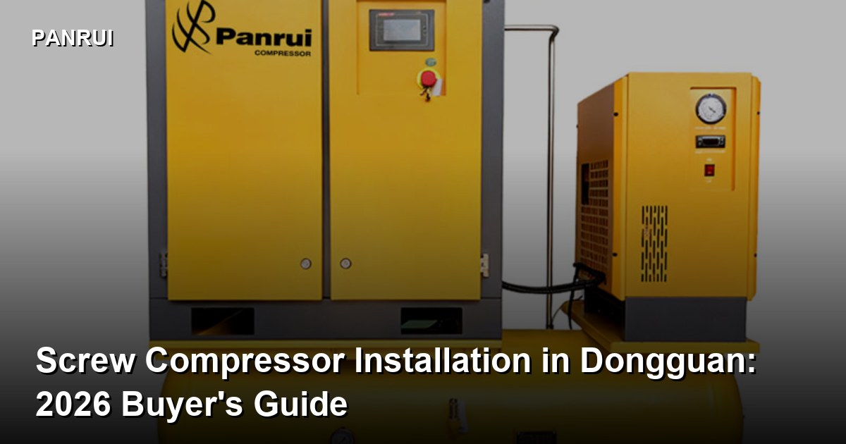 Screw Compressor Installation in Dongguan: 2026 Buyer's Guide