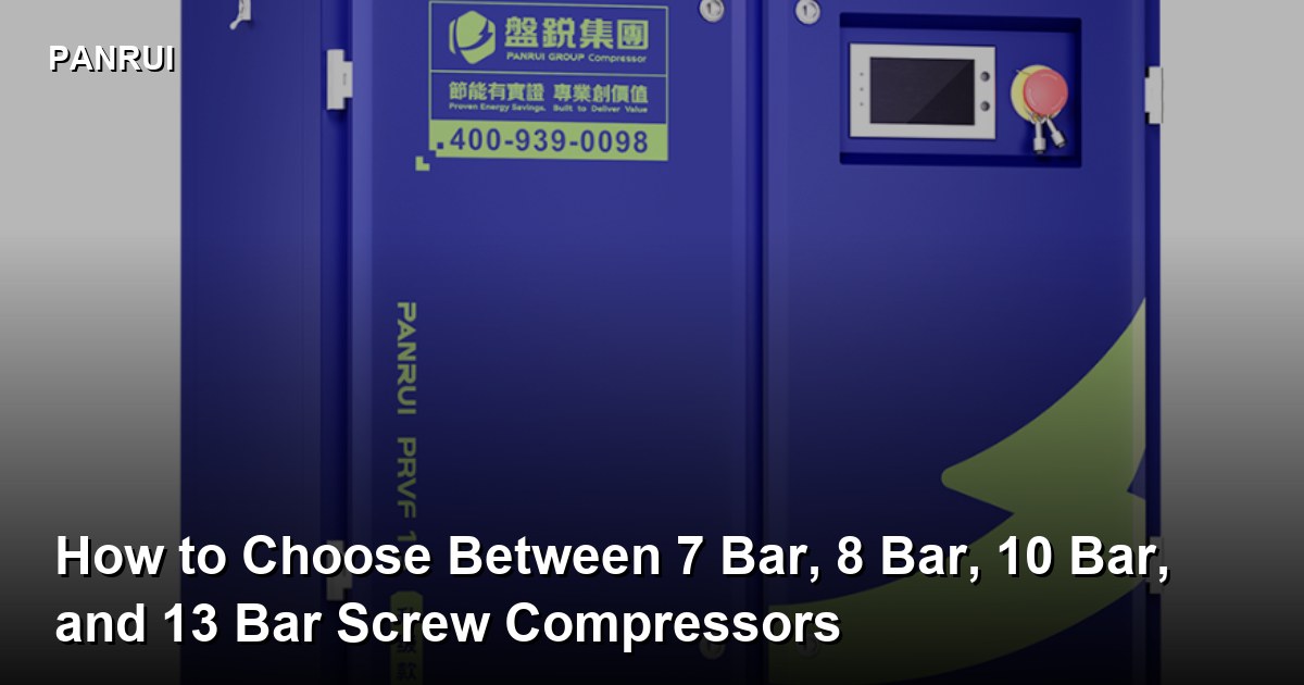 How to Choose Between 7 Bar, 8 Bar, 10 Bar, and 13 Bar Screw Compressors screw compressor pressure selection