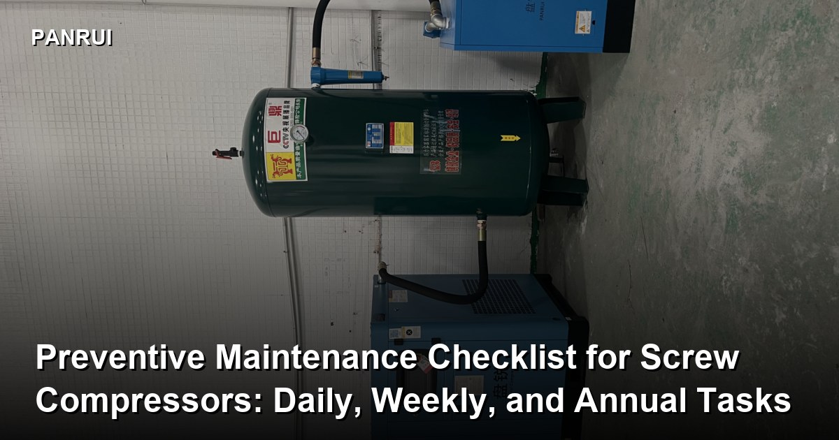 Preventive Maintenance Checklist for Screw Compressors: Daily, Weekly, and Annual Tasks screw air compressor lifespan