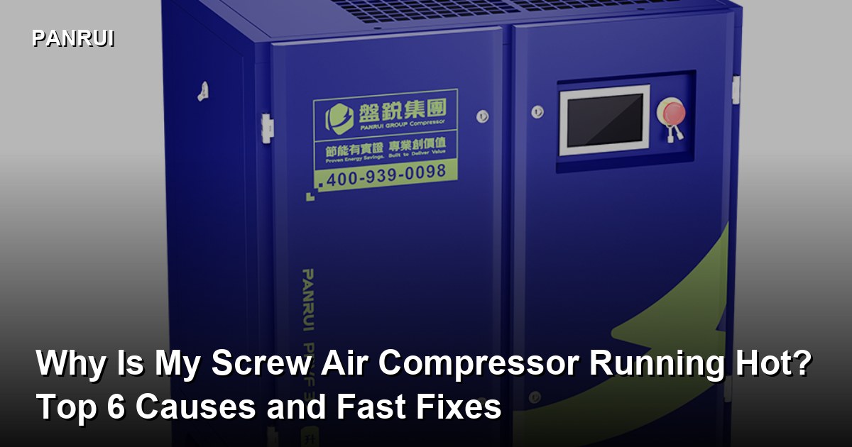 Why Is My Screw Air Compressor Running Hot? Top 6 Causes and Fast Fixes screw compressor maintenance tips