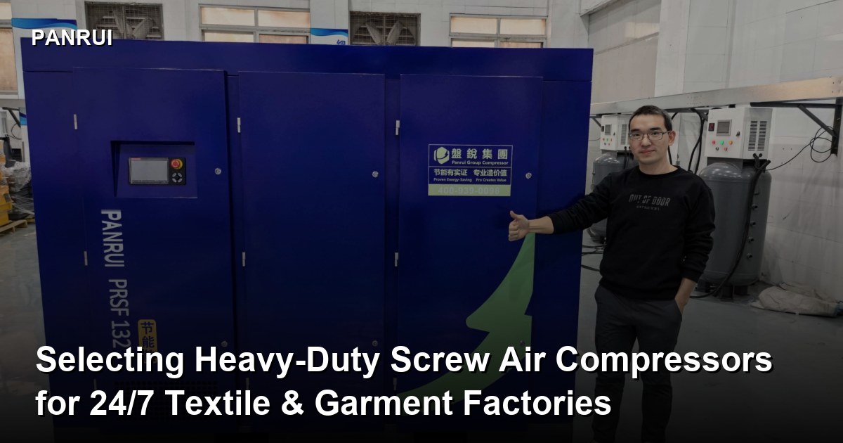 Selecting Heavy-Duty Screw Air Compressors for 24/7 Textile & Garment Factories industrial screw air compressor